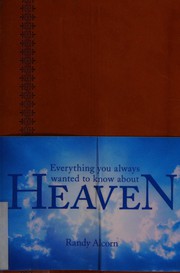 Front cover of Everything you always wanted to know about heaven by Randy C. Alcorn