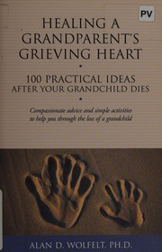 Front cover of Healing a Grandparent's Grieving Heart by Wolfelt Wolfelt  a