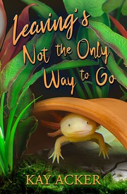 Front cover of Leaving's Not the Only Way to Go by Kay Acker