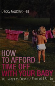 Front cover of How to Afford Time Off with Your Baby by Becky Goddard-Hill
