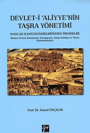 Front cover of Devlet-i Aliyye'nin Tasra Yönetimi - Sancak Kanunnâmelerinden Örnekler by Ismail Çelik