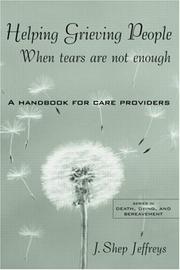 Front cover of Helping Grieving People--When Tears Are Not Enough by J. Shep Jeffreys