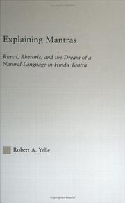 Front cover of Explaining Mantras: Ritual, Rhetoric, and the Dream of a Natural Language in Hindu Tantra (Religion in History, Society and Culture: Outstanding Dissertations) by Yelle