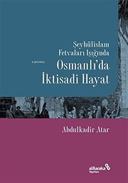 Front cover of Seyhülislam Fetvalari Isiginda Osmanli’da Iktisadi Hayat by Abdulkadir Atar