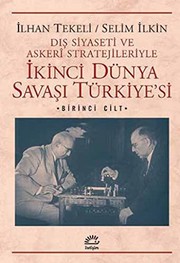Front cover of Dis Siyaseti ve Askeri Stratejileriyle Ikinci Dunya Savasi Turkiye'si 1. Cilt by Tekeli, Ilhan; Ilkin, Selim