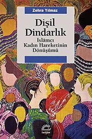 Front cover of Disil Dindarlik - Islâmci Kadin Hareketinin Dönüsümü by Zehra Yilmaz