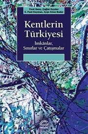 Front cover of Kentlerin Tu?rkiyesi - Imkânlar, Sinirlar ve Catismalar by Genc, Firat; Keyder, Caglar; Keyman, E. Fuat; Köse Badur, Ayse