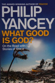Front cover of What Good Is God? by Philip Yancey