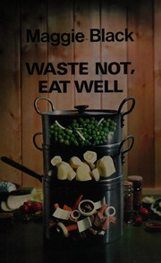 Front cover of Waste not, eat well by Maggie Black