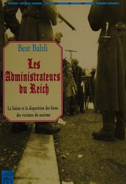 Front cover of Les Administrateurs du Reich. La Suisse et la Disparition des biens des victimes du nazisme by Beat Balzli