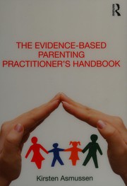 Front cover of The evidence-based parenting practitioner's handbook by Kirsten Asmussen
