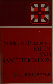 Front cover of Faith and Sanctification (Studies in Dogmatics: Theology Vol 1) by Gerrit C. Berkouwer
