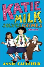 Front cover of Katie Milk Solves Crimes and So On.. by Annie Caulfield