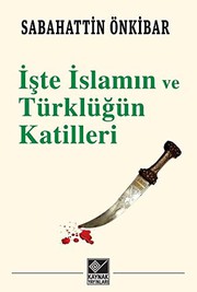 Front cover of iste islamin ve Türklügün Katilleri by SABAHATTIN ÖNKIBAR
