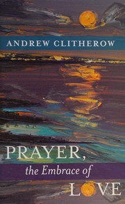 Front cover of Prayer the Embrace of Love by Andrew Clitherow