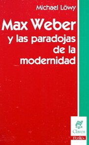 Cover of Max Weber y las paradojas de la modernidad by Michael Löwy