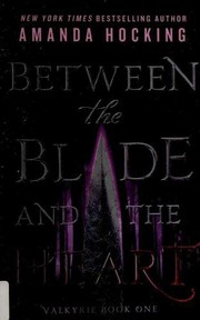 Front cover of Between the Blade and the Heart: Valkyrie Book One by Amanda Hocking