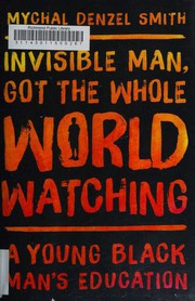 Front cover of Invisible Man, Got the Whole World Watching by Mychal Denzel Smith