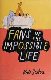 Front cover of Fans of the impossible life by Kate Scelsa