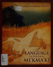 Front cover of The language of this land, Mi'kma'ki by Trudy Sable