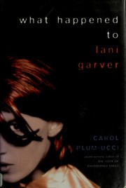 Front cover of What happened to Lani Garver by Carol Plum-Ucci