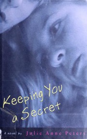 Cover of Keeping You a Secret by Julie Anne Peters