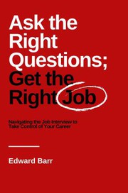 Front cover of Ask the Right Questions; Get the Right Job by Edward Barr