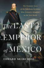 Front cover of Last Emperor of Mexico by Edward Shawcross