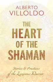 Front cover of The heart of the Shaman by Alberto Villoldo