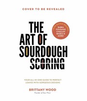 Front cover of Art of Sourdough Scoring by Brittany Wood
