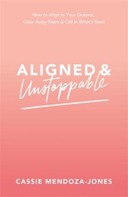 Front cover of Aligned and Unstoppable by Cassie Mendoza-Jones