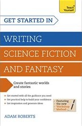 Front cover of Get started in writing science fiction and fantasy by Adam Roberts