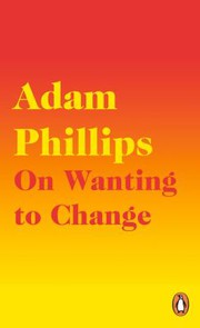 Cover of On Wanting to Change by Adam Phillips