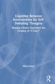 Cover of Cognitive Behavior Interventions for Self-Defeating Thoughts by Elliot D. Cohen