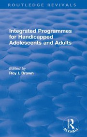 Front cover of Integrated programmes for handicapped adolescents and adults by Roy I. Brown