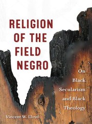 Front cover of Religion of the Field Negro by Vincent W. Lloyd