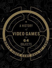 Front cover of A history of video games in 64 objects by World Video Game Hall of Fame