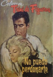 Front cover of No puedo perdonarte by Trini de Figueroa