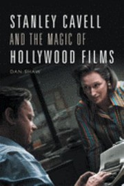 Front cover of Stanley Cavell and the Magic of Hollywood Films by Daniel Shaw
