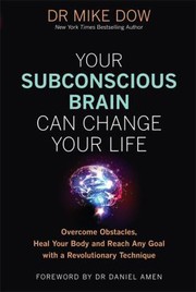 Front cover of Your Subconscious Brain Can Change Your Life by Mike Dow