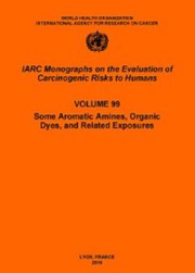 Front cover of Some aromatic amines, organic dyes, and related exposures by IARC Working Group on the Evaluation of Carcinogenic Risks to Humans