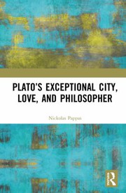 Front cover of Plato's Exceptional City, Love, and Philosopher by Nickolas Pappas