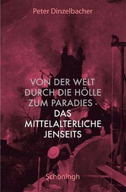 Front cover of Von der Welt durch die Hölle zum Paradies - das mittelalterliche Jenseits by Peter Dinzelbacher
