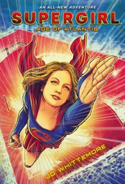 Front cover of Supergirl: Age of Atlantis : (Supergirl Book 1) by Jo Whittemore