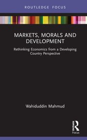 Cover of Markets Morals and Development by Wahiduddin Mahmud