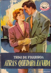 Front cover of Atrás quedaba la vida by Trini de Figueroa