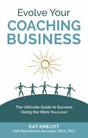 Cover of Evolve Your Coaching Business by Kat Knecht