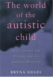 Front cover of The World of the Autistic Child by Bryna Siegel