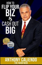 Cover of How to Flip Your Biz & Cash Out Big by Anthony Caliendo
