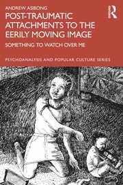 Front cover of Post-Traumatic Attachments to the Eerily Moving Image by Andrew Asibong